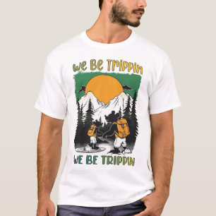 We Be Trippin T-Shirt