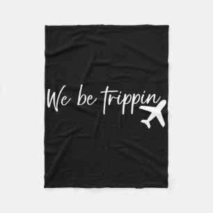 We Be Trippin Travel Summer Vacation Funny Family Fleece Blanket