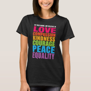We Believe In Love Compassion Kindness Courage Pea T-Shirt