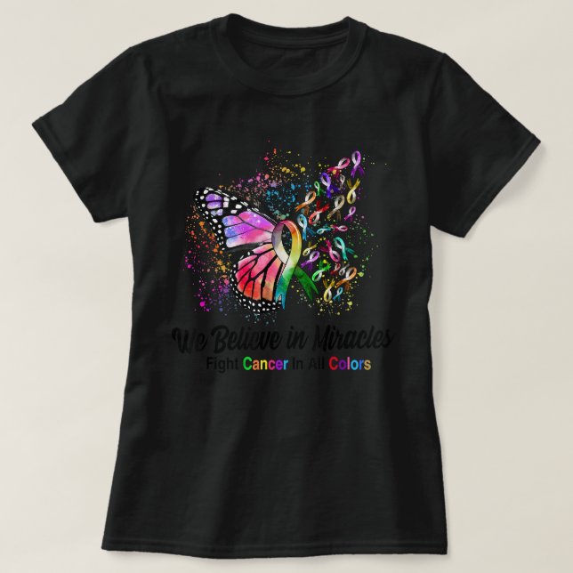 We Believe In Miracles Fight Cancer In All Colour  T-Shirt (Design Front)