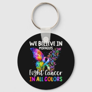 We Believe in Miracles Fight in Support The Cancer Key Ring