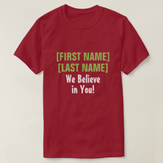 We Believe in You! custom audience encouragement T-Shirt