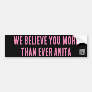we believe you more than ever Anita bumper sticker