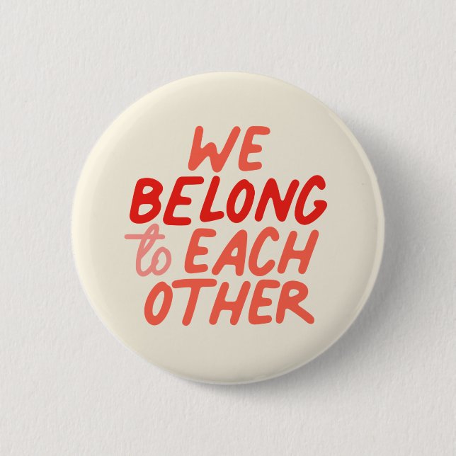 We Belong To Each Other - Button (Front)