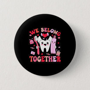 We Belong Together Dental Valentines's Day Dental  6 Cm Round Badge