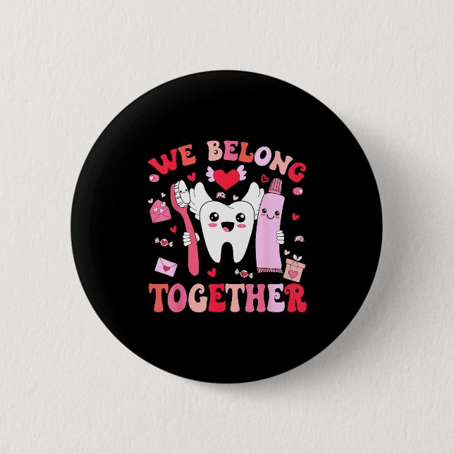 We Belong Together Dental Valentines's Day Dental  6 Cm Round Badge (Front)