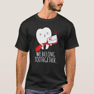 We Belong Toothgether Dental Hygiene Dentist Vale T-Shirt