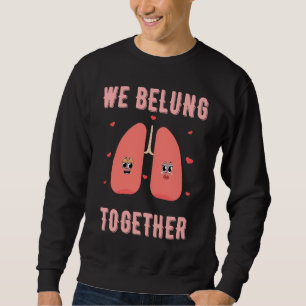 We BeLung Together Couples Valentines Day Sweatshirt