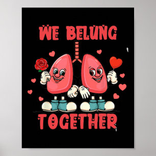 We Belung Together Pulmonary Valentine Respiratory Poster