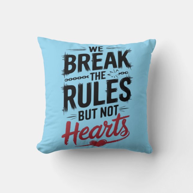 "We Break Rules, Not Hearts - Bold Typography  Cushion (Front)