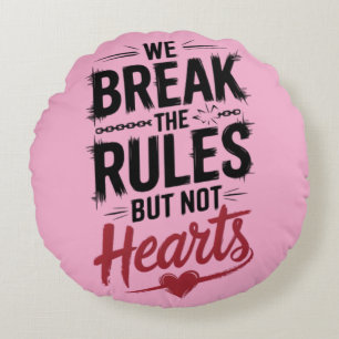 "We Break Rules, Not Hearts - Bold Typography Round Cushion