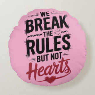 "We Break Rules, Not Hearts - Bold Typography Round Cushion