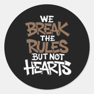 We Break The Rules But Not Hearts Sticker