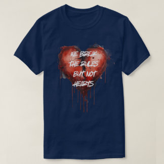 "We Break The Rules But Not Hearts" zippo lighters T-Shirt