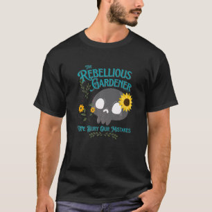 We Bury Our Mistakes Rebellious Gardener Cute Skul T-Shirt