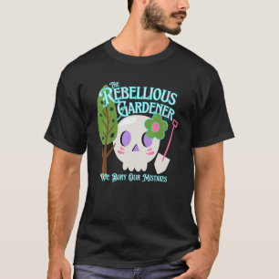 We Bury Our Mistakes Rebellious Gardener Cute Skul T-Shirt