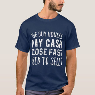 We Buy Houses Pay Cash Close Fast Real Estate T-Shirt