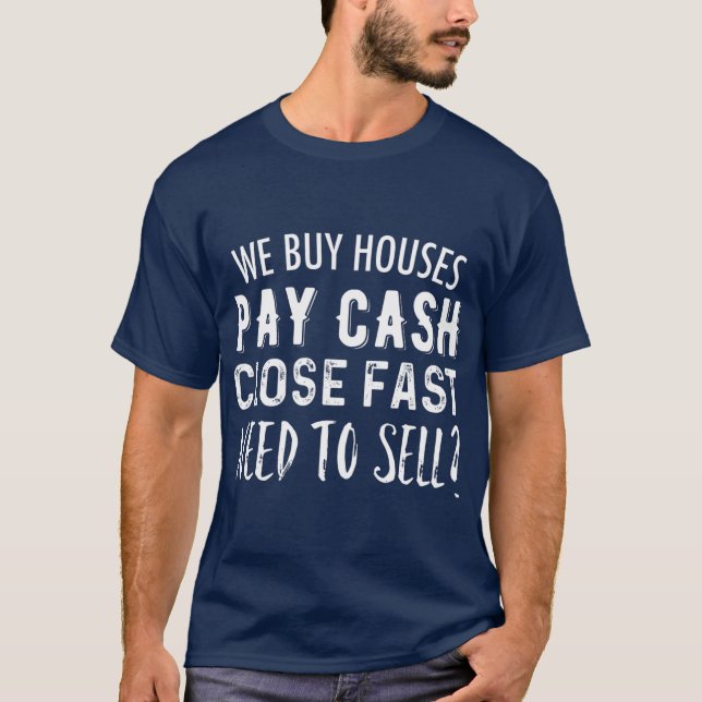 We Buy Houses Pay Cash Close Fast  Real Estate T-Shirt (Front)