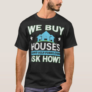 We Buy Houses Real Estate Investor House Flipping  T-Shirt