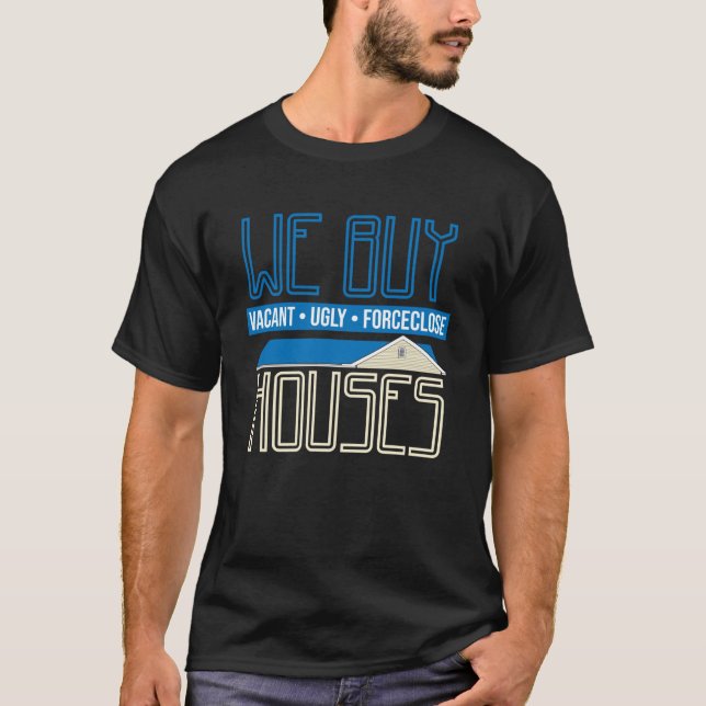 We Buy Houses Real Estate Investor Situation Humou T-Shirt (Front)