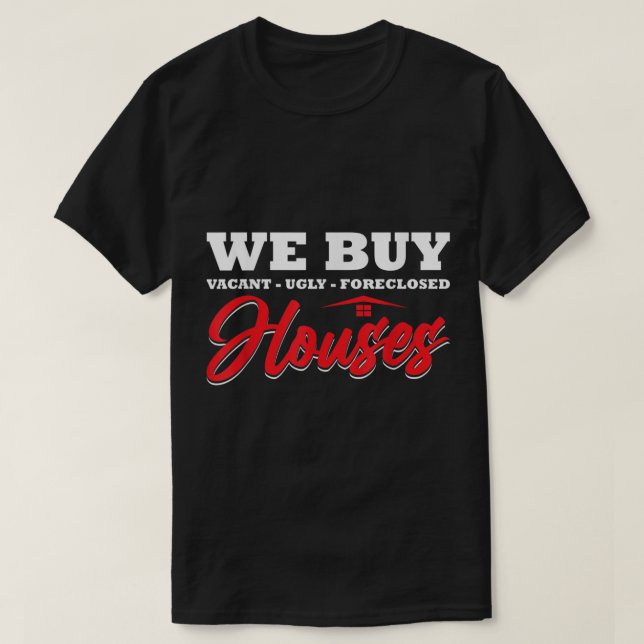 We Buy Houses Real Estate Investor Situation Humou T-Shirt (Design Front)