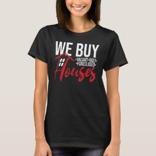 We Buy Houses Real Estate Investor Situation Humou T-Shirt