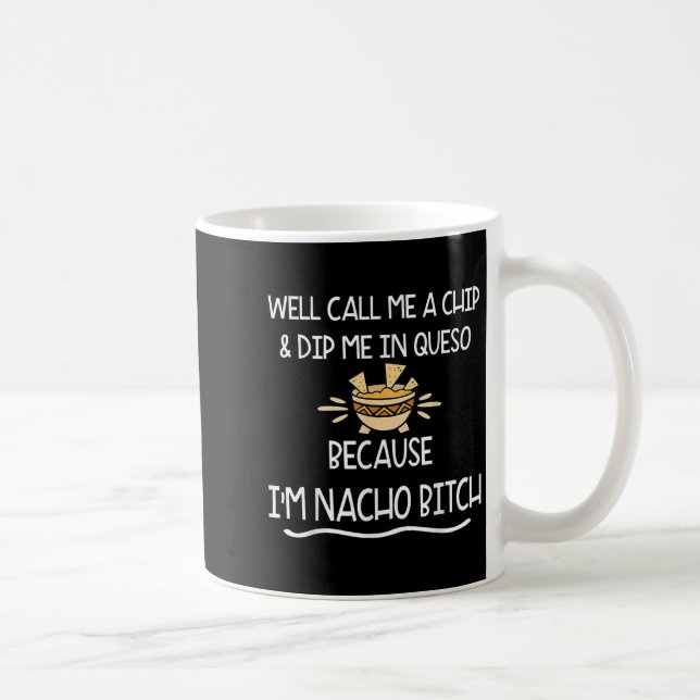 We Call Me Chip And Dip Me In Queso Because Im Nac Coffee Mug (Right)