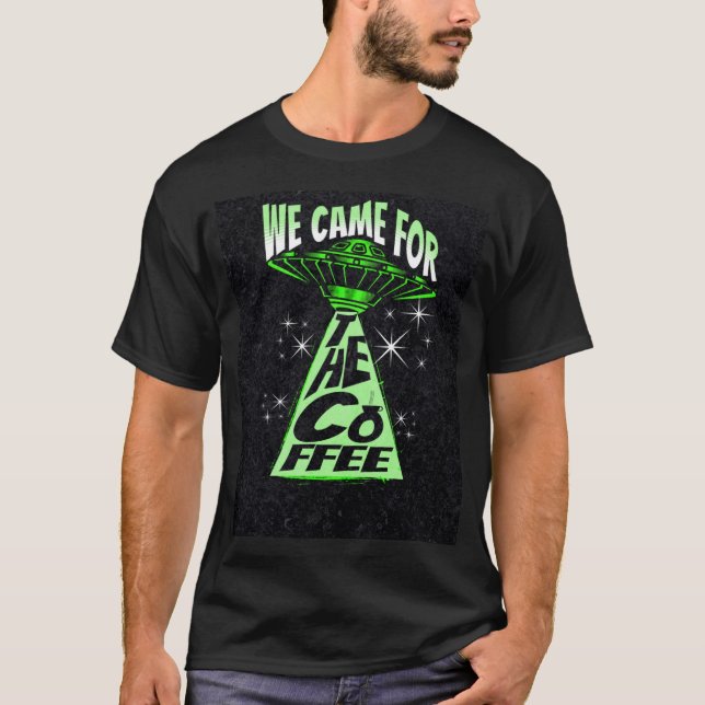 We Came for The Coffee T-Shirt (Front)