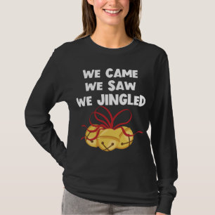 We Came We Saw We Jingled Funny Christmas Bells T-Shirt
