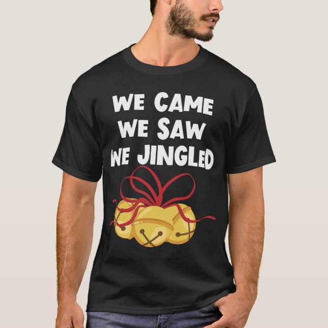 We Came We Saw We Jingled Funny Christmas Bells T-Shirt (Front)