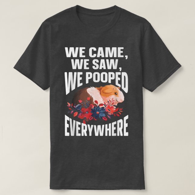 We Came We Saw We Pooped Everywhere  Funny Guinea  T-Shirt (Design Front)