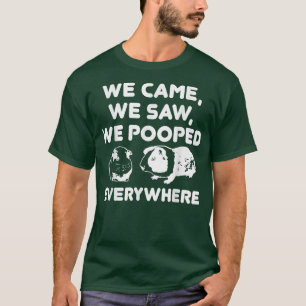 We Came We Saw We Pooped Everywhere  Funny Guinea  T-Shirt