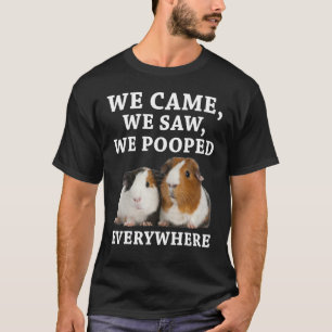 We Came We Saw We Pooped Everywhere Guinea Pig T-Shirt
