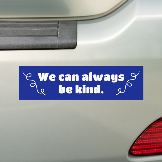 We Can Always Be Kind Bumper Sticker (On Car)