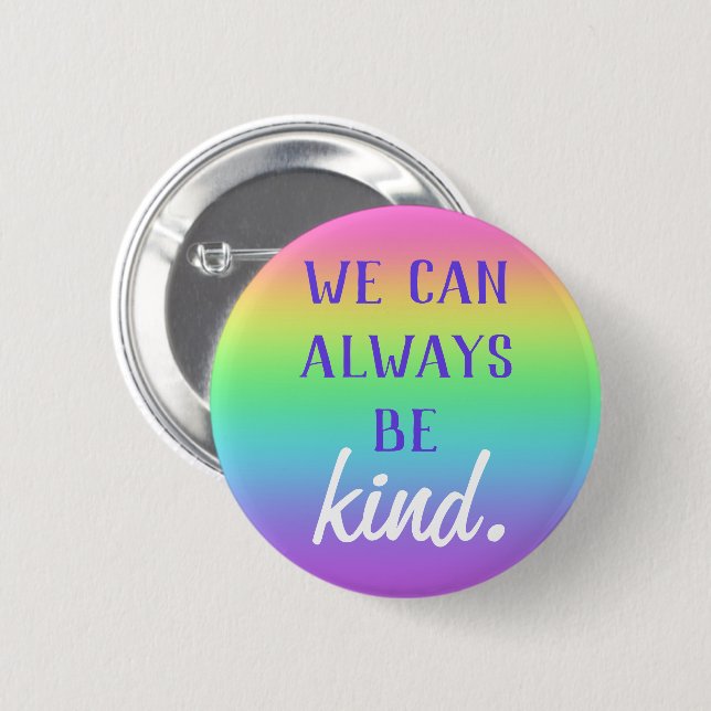 "We Can Always Be Kind" Rainbow Button (Front & Back)