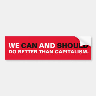 We Can and Should Do Better Than Capitalism Bumper Sticker