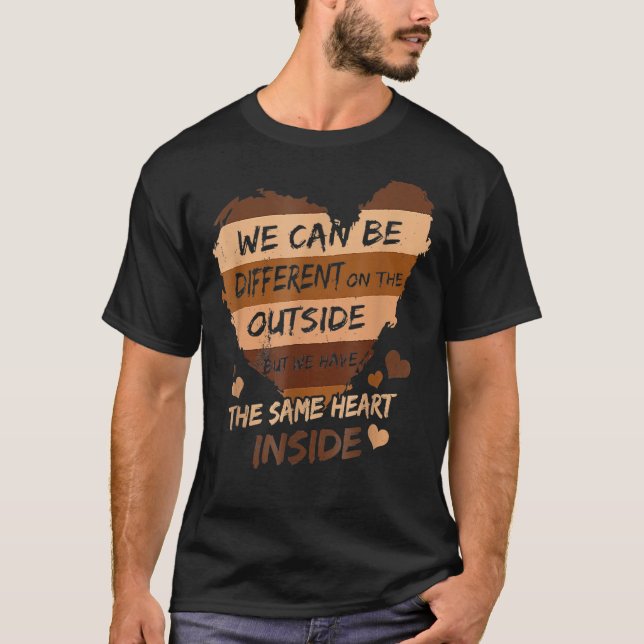 We Can Be Different On The Outside  The Same Heart T-Shirt (Front)