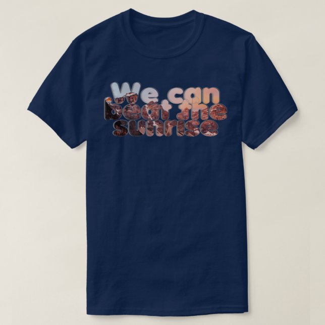 We can beat the sunrise T-Shirt (Design Front)