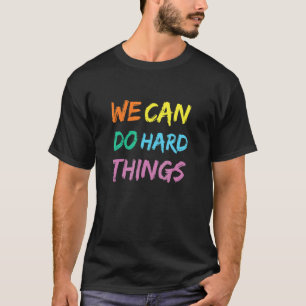 WE CAN DO HARD THINGS 1 T-Shirt
