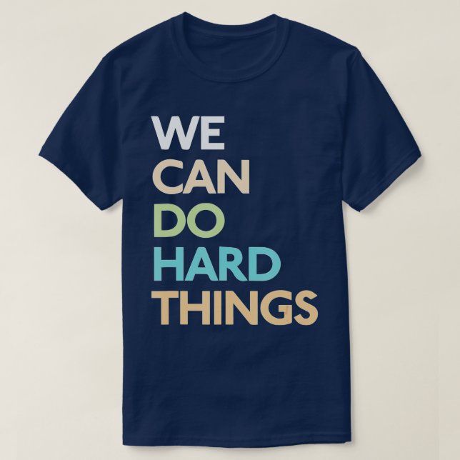 We Can Do Hard Things (1)  T-Shirt (Design Front)