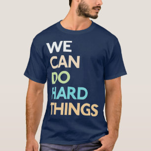 We Can Do Hard Things (1)  T-Shirt
