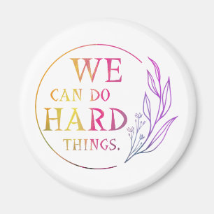 We Can Do Hard Things , Design 7 Magnet