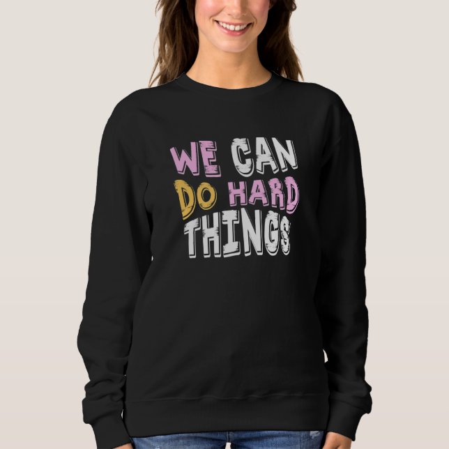 We can do hard Things Education Instructor Prescho Sweatshirt (Front)