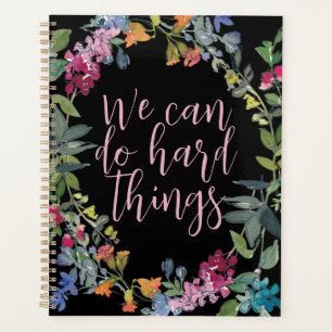 We Can Do Hard Things, Inspirational quote Floral Planner