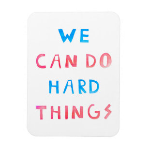 We Can Do Hard Things Magnet