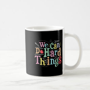 We Can Do Hard Things Motivational Education Schoo Coffee Mug