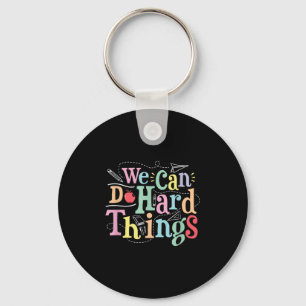 We Can Do Hard Things Motivational Education Schoo Key Ring