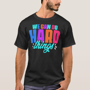 We Can Do Hard Things Motivational Education Schoo T-Shirt