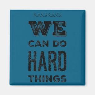 We Can Do Hard Things Motivational Insrational Tea Magnet
