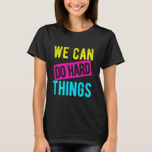 We CAN DO Hard THINGS Motivational Quote Motivatio T-Shirt